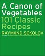 A Canon of Vegetables 101 Classic Recipes