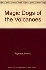 Magic Dogs of the Volcanoes/Los Perros Magicos De Los Volcanes