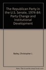 The Republican Party in the Us Senate 197484 Party Change and Institutional Development