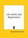Life Death and Regeneration