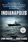 Indianapolis The True Story of the Worst Sea Disaster in US Naval History and the FiftyYear Fight to Exonerate an Innocent Man