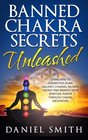 Banned Chakra Secrets Unleashed Learn How To Strengthen Aura Balance Chakras Radiate Energy And Awaken Your Spiritual Power Through Chakra Meditation