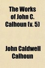 The Works of John C Calhoun