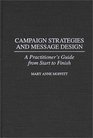 Campaign Strategies and Message Design  A Practitioner's Guide from Start to Finish