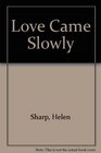 Love Came Slowly