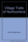 Village Trails of Northumbria
