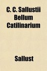 C C Sallustii Bellum Catilinarium