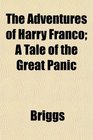 The Adventures of Harry Franco A Tale of the Great Panic