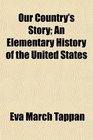 Our Country's Story An Elementary History of the United States