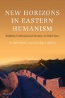 New Horizons in Eastern Humanism Buddhism Confucianism and the  Quest for Global Peace