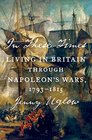 In These Times Living in Britain Through Napoleon's Wars 17931815