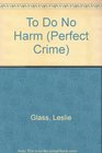 TO DO NO HARM (Perfect Crime)