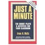 Just a Minute Ten Short Plays and Activities for Your Classroom