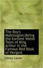 The Boy's Mabinogion Being the Earliest Welsh Tales of King Arthur in the Famous Red Book of Hergest