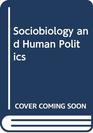Sociobiology and human politics