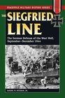 The Siegfried Line The German Defense of the West Wall SeptemberDecember 1944