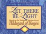 Let There Be Light Based on the Visionary Spirituality of Hildegard of Bingen