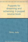 Puppets for dreaming and scheming A puppet source book