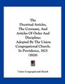 The Doctrinal Articles The Covenant And Articles Of Order And Discipline Adopted By The Union Congregational Church In Providence 1825