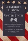 A Patriot's History of the United States From Columbus's Great Discovery to the War on Terror