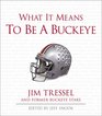 What It Means to Be a Buckeye Jim Tressel and Ohio State's Greatest Players