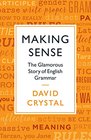 Making Sense The Glamorous Story of English Grammar