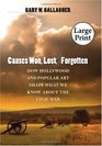 Causes Won Lost and Forgotten How Hollywood and Popular Art Shape What We Know about the Civil War Large Print Ed