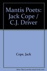 Mantis Poets Jack Cope / CJ Driver