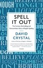 Spell It Out The Curious Enthralling and Extraordinary Story of English Spelling