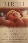 Birth Conceiving Nurturing and Giving Birth to your Baby