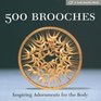 500 Brooches : Inspiring Adornments for the Body (Lark Jewelry Book)