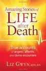 Amazing Stories of Life After Death True accounts of angelic afterlife and divine encounters