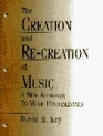 Creation and Recreation of Music A New Approach to Music Fundamentals