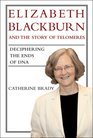 Elizabeth Blackburn and the Story of Telomeres Deciphering the Ends of DNA