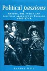Political Passions  Gender the Family and Political Argument in England 16801714