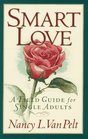 Smart Love A Field Guide for Single Adults
