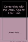 Contending With the Dark / Against That Time