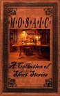 Mosaic A Collection of Short Stories