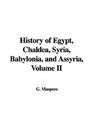 History of Egypt Chaldea Syria Babylonia and Assyria Volume II