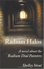 Radium Halos: A Novel about the Radium Dial Painters