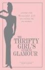 The Thrifty Girl's Guide to Glamour Living the Beautiful Life on Little or No Money