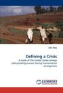 Defining a Crisis A study of the United States foreign policymaking process during humanitarian emergencies
