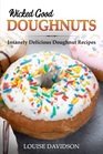 Wicked Good Doughnuts Insanely Delicious Quick and Easy Doughnut Recipes