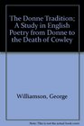 The Donne Tradition A Study in English Poetry from Donne to the Death of Cowley