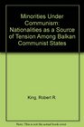 Minorities Under Communism Nationalities as a Source of Tension Among Balkan Communist States