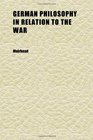 German Philosophy in Relation to the War
