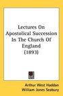 Lectures On Apostolical Succession In The Church Of England