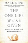 The One Life We're Given: Finding the Wisdom That Waits in Your Heart