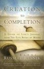 Creation to Completion A Guide to Life's Journey from the Five Books of Moses