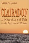 Clairadon A Metaphysical Tale on the Nature of Being